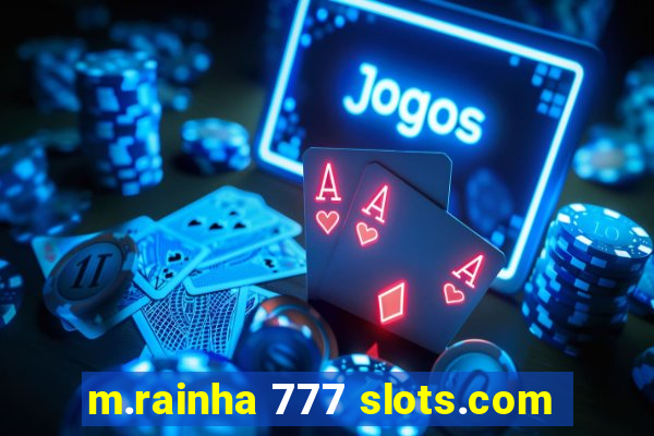 m.rainha 777 slots.com